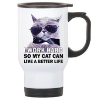 I Work Hard So My Cat Cat Live A Better Life Stainless Steel Travel Mug