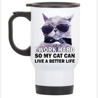 I Work Hard So My Cat Cat Live A Better Life Stainless Steel Travel Mug