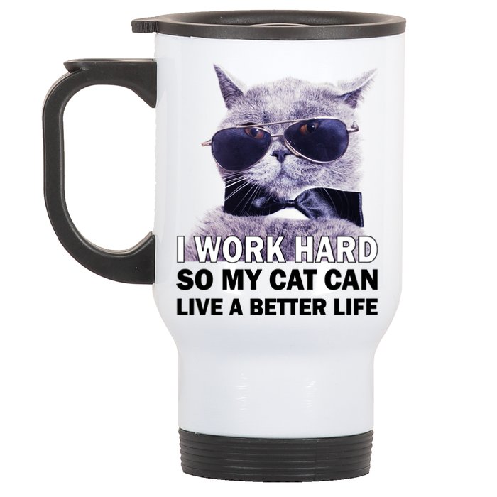 I Work Hard So My Cat Cat Live A Better Life Stainless Steel Travel Mug