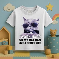 I Work Hard So My Cat Cat Live A Better Life Toddler T-Shirt