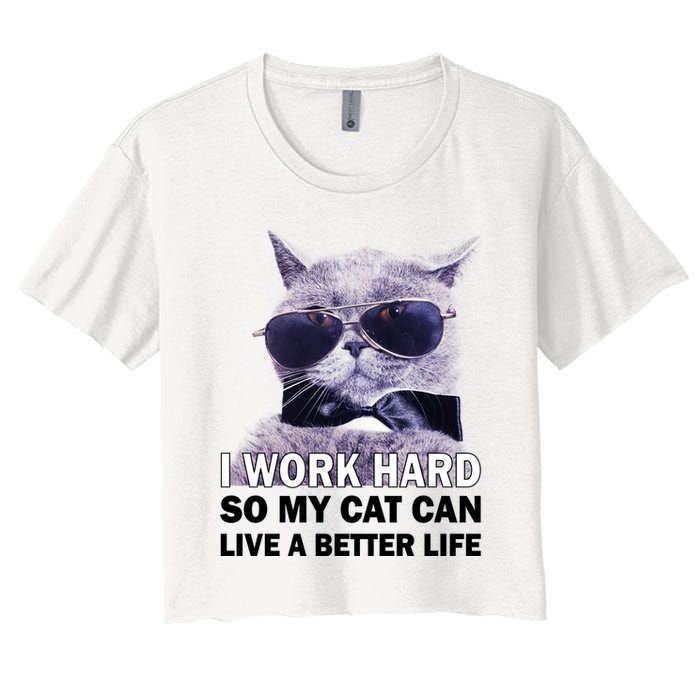 I Work Hard So My Cat Cat Live A Better Life Crop Top