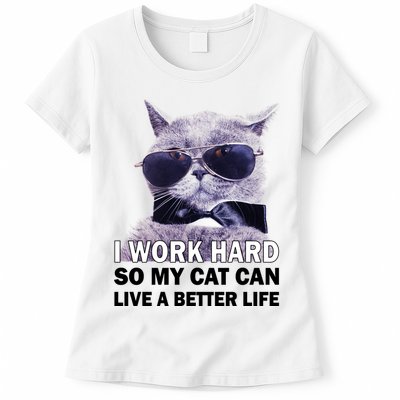 I Work Hard So My Cat Cat Live A Better Life Womens T-Shirt
