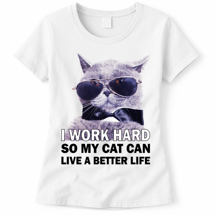 I Work Hard So My Cat Cat Live A Better Life Womens T-Shirt