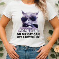 I Work Hard So My Cat Cat Live A Better Life Womens T-Shirt