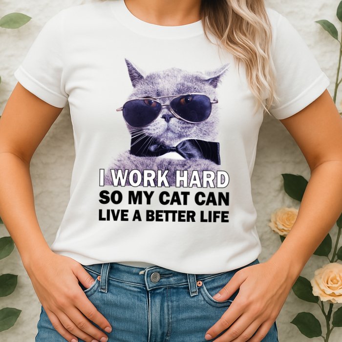 I Work Hard So My Cat Cat Live A Better Life Womens T-Shirt