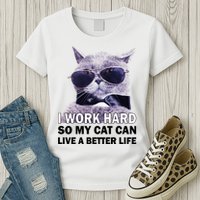 I Work Hard So My Cat Cat Live A Better Life Womens T-Shirt
