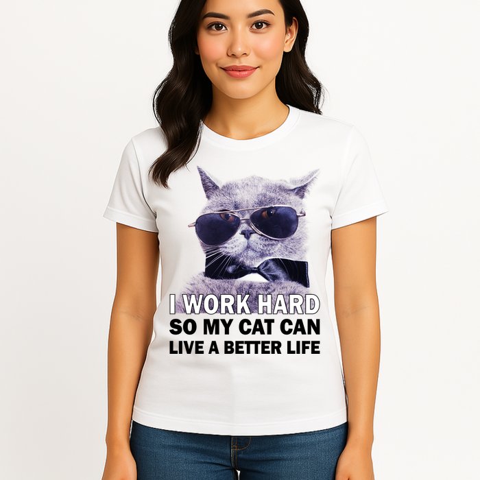 I Work Hard So My Cat Cat Live A Better Life Womens T-Shirt