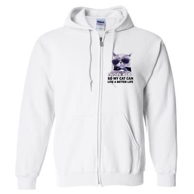 I Work Hard So My Cat Cat Live A Better Life Full Zip Hoodie