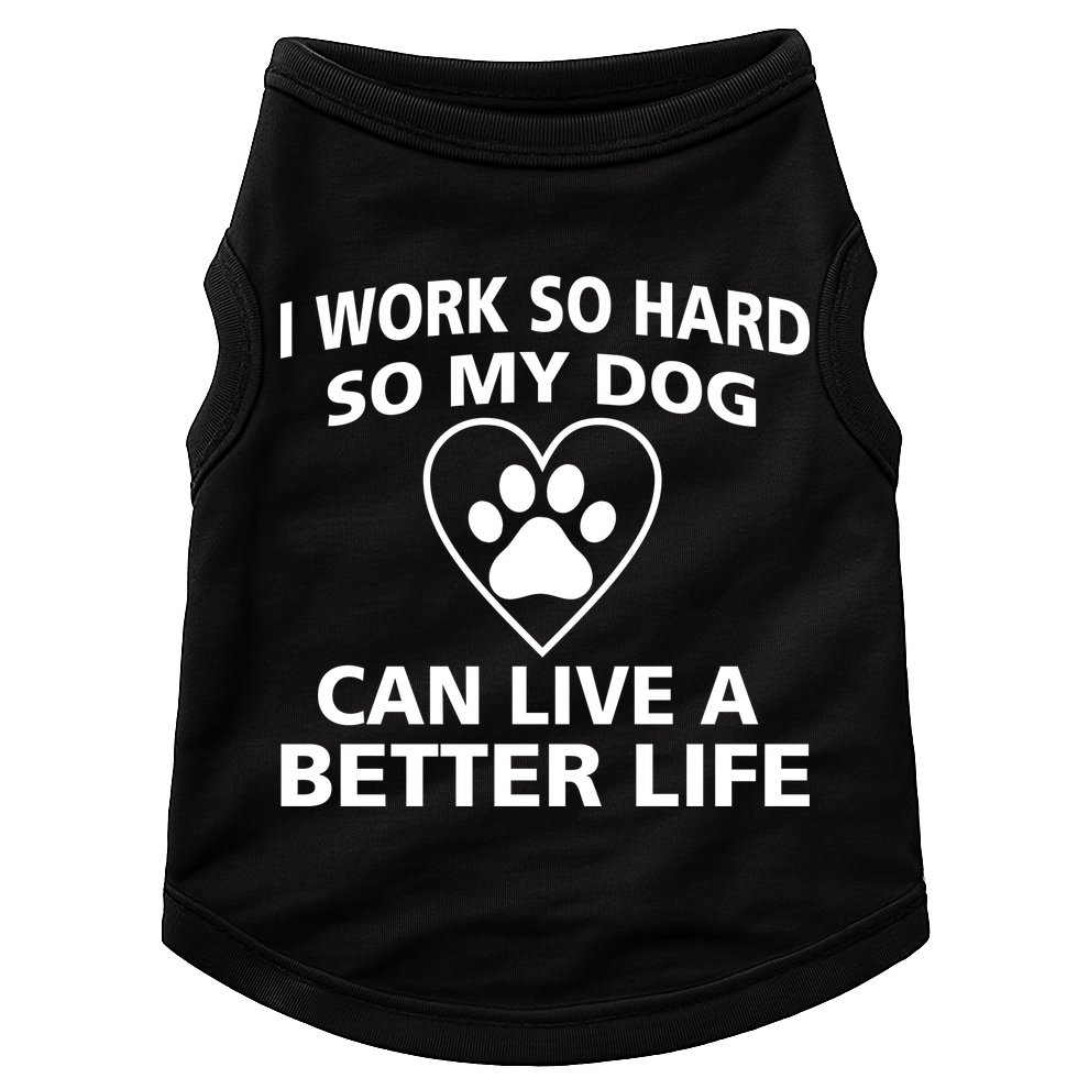 I Work Hard So My Dog Can Live A Better Life Doggie Tank