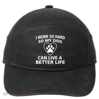 I Work Hard So My Dog Can Live A Better Life 7-Panel Snapback Hat
