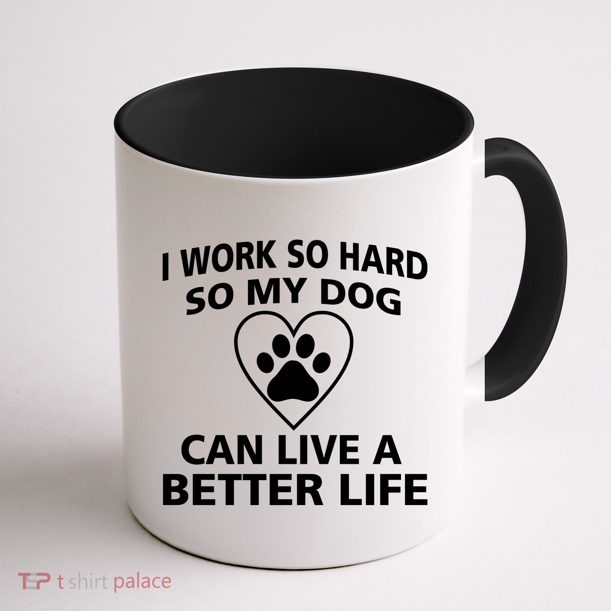 I Work Hard So My Dog Can Live A Better Life Mug