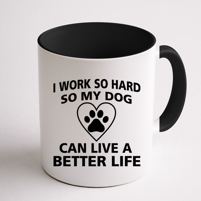 I Work Hard So My Dog Can Live A Better Life Mug