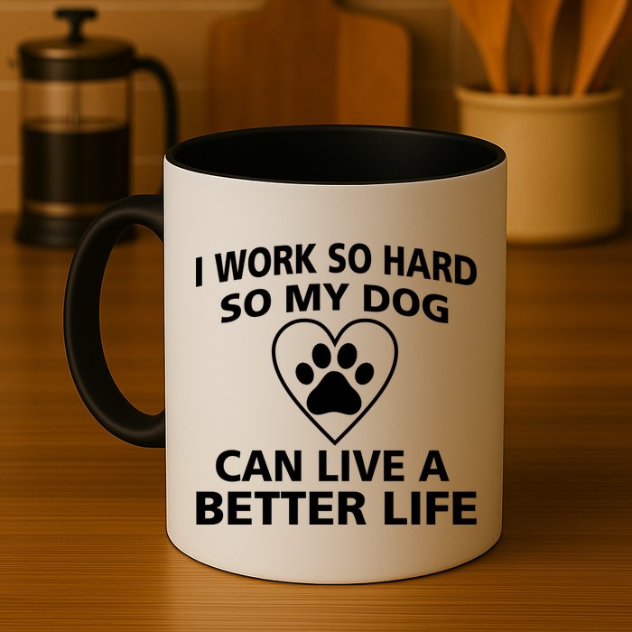 I Work Hard So My Dog Can Live A Better Life Mug