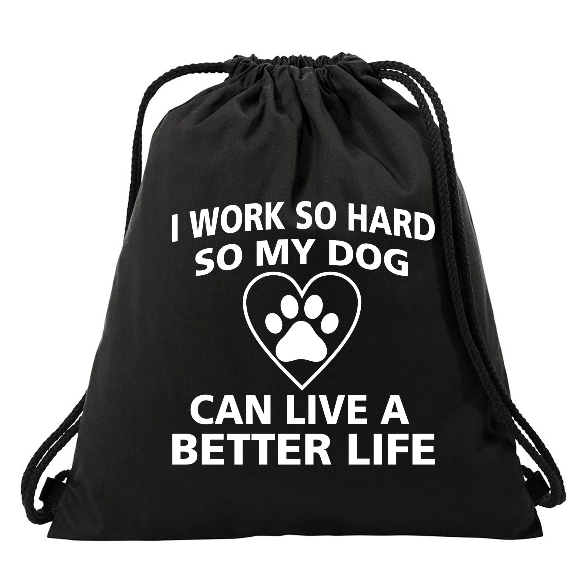I Work Hard So My Dog Can Live A Better Life Drawstring Bag