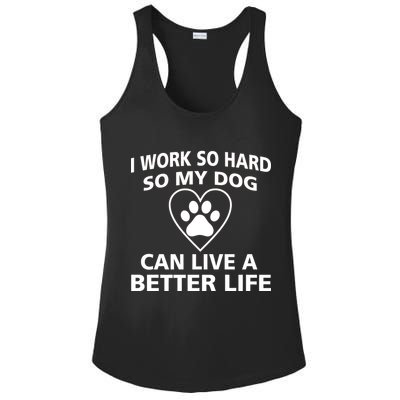 I Work Hard So My Dog Can Live A Better Life Ladies PosiCharge Competitor Racerback Tank
