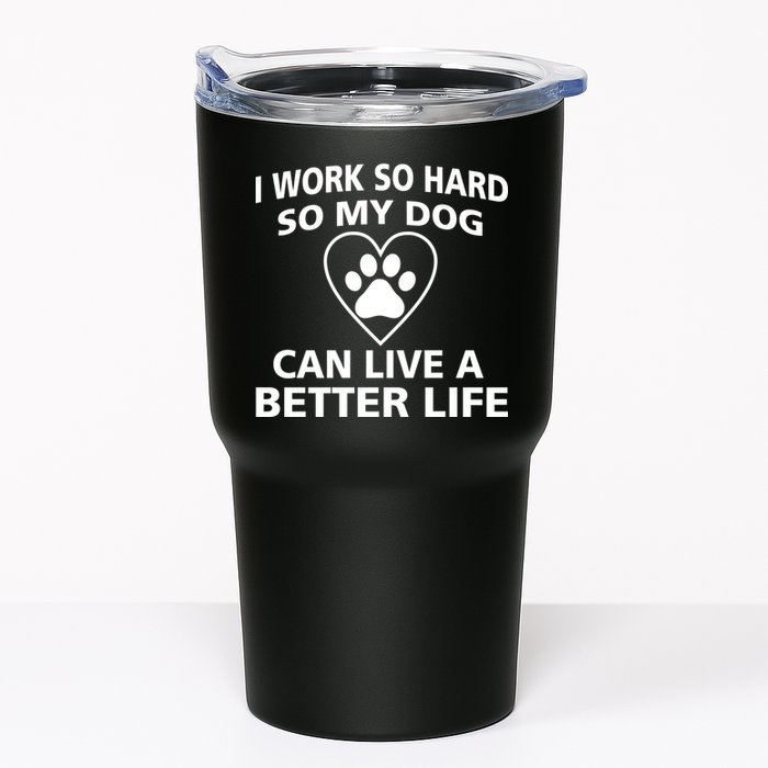 I Work Hard So My Dog Can Live A Better Life Tumbler