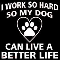 I Work Hard So My Dog Can Live A Better Life Toddler Sweatshirt