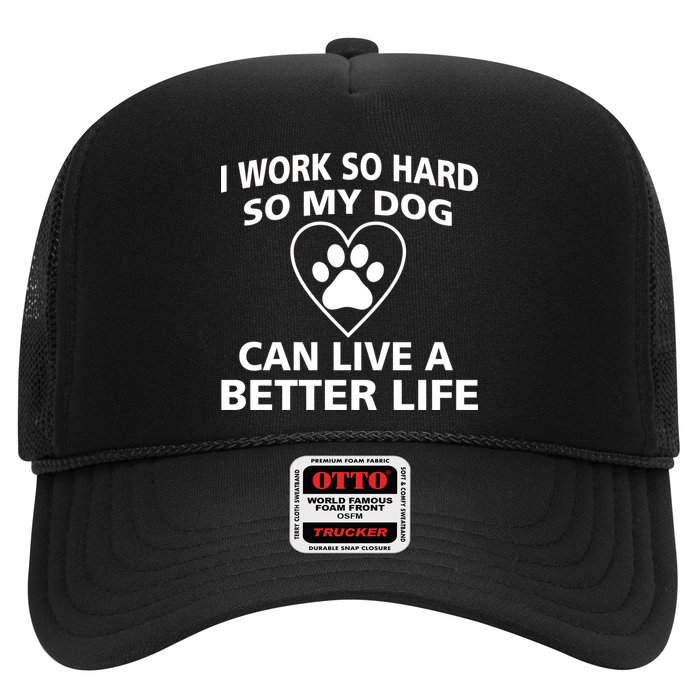 I Work Hard So My Dog Can Live A Better Life Trucker Hat