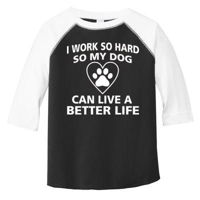 I Work Hard So My Dog Can Live A Better Life Toddler Fine Jersey T-Shirt