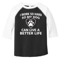 I Work Hard So My Dog Can Live A Better Life Toddler Fine Jersey T-Shirt