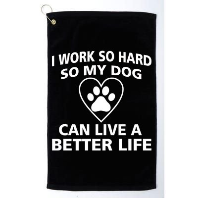 I Work Hard So My Dog Can Live A Better Life Golf Towel