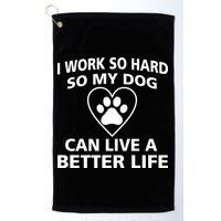 I Work Hard So My Dog Can Live A Better Life Golf Towel