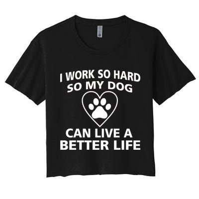 I Work Hard So My Dog Can Live A Better Life Crop Top