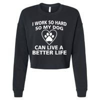 I Work Hard So My Dog Can Live A Better Life Cropped Pullover Crew
