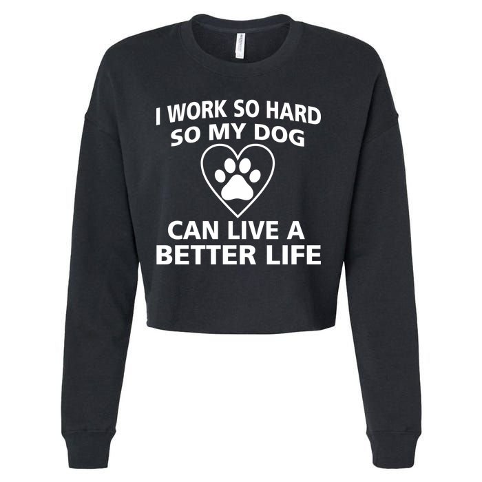 I Work Hard So My Dog Can Live A Better Life Cropped Pullover Crew
