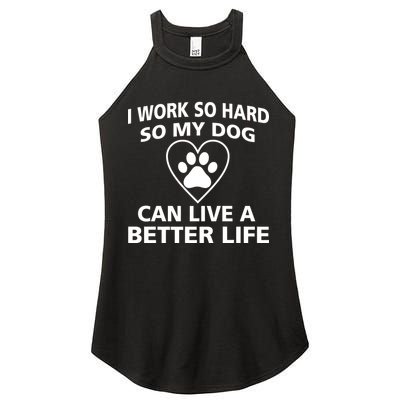 I Work Hard So My Dog Can Live A Better Life Women's Perfect Tri Rocker Tank