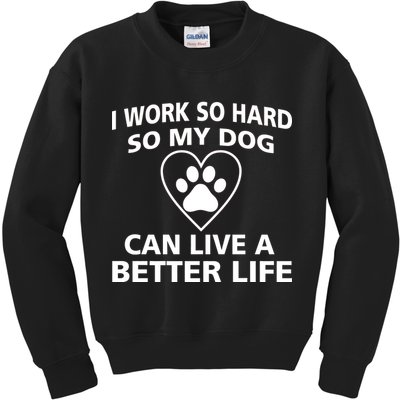 I Work Hard So My Dog Can Live A Better Life Kids Sweatshirt