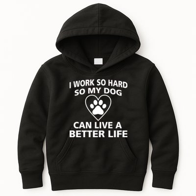 I Work Hard So My Dog Can Live A Better Life Kids Hoodie