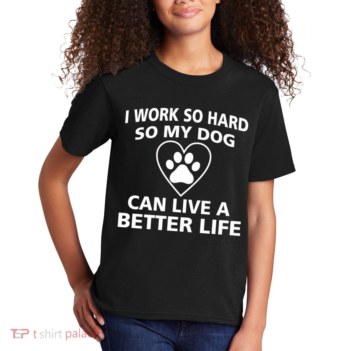 I Work Hard So My Dog Can Live A Better Life Kids T-Shirt