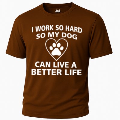 I Work Hard So My Dog Can Live A Better Life Performance Shirt