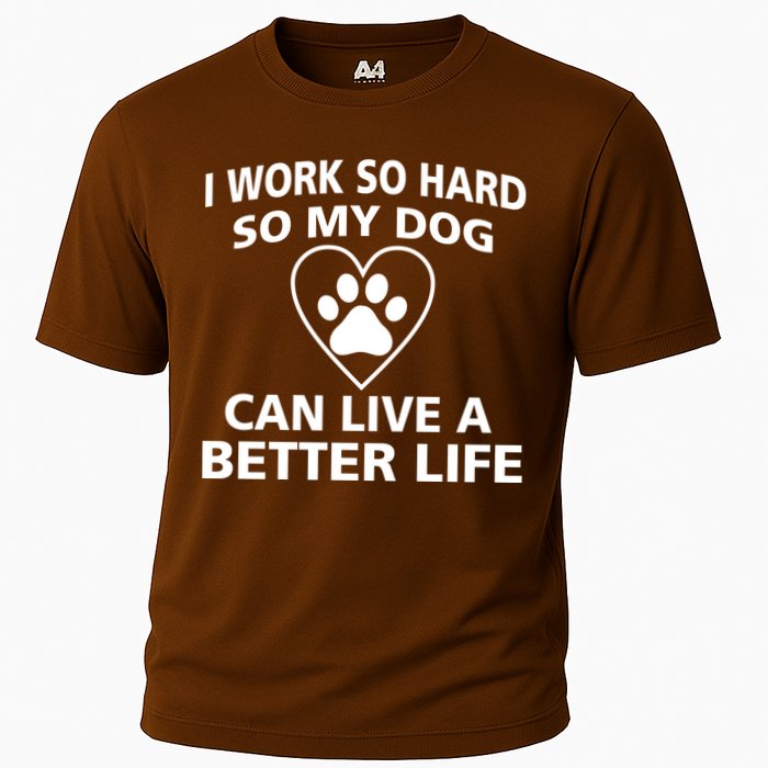 I Work Hard So My Dog Can Live A Better Life Performance Shirt