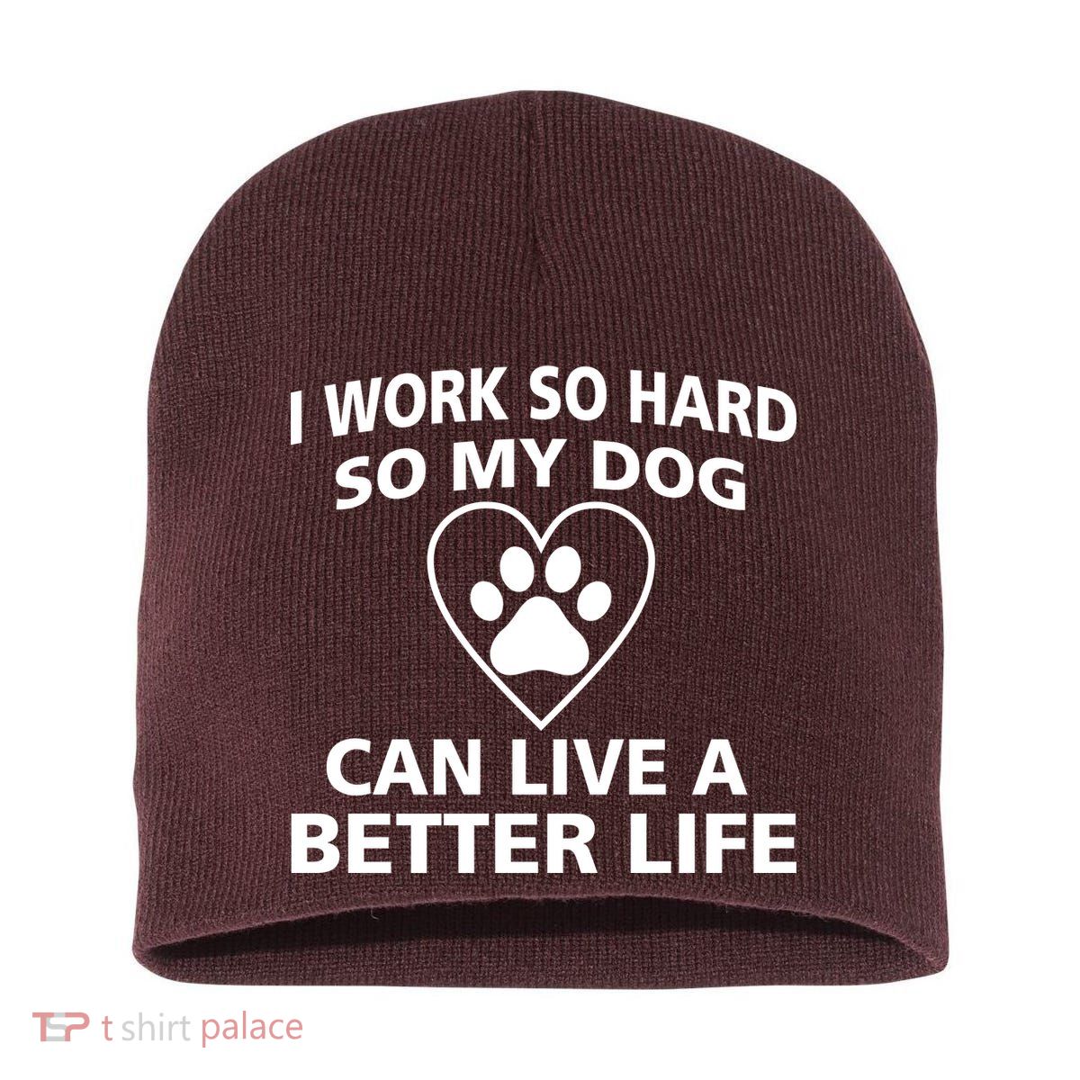 I Work Hard So My Dog Can Live A Better Life Short Acrylic Beanie