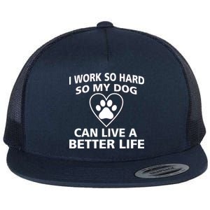 I Work Hard So My Dog Can Live A Better Life Flat Bill Trucker Hat