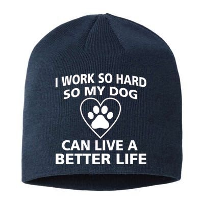 I Work Hard So My Dog Can Live A Better Life Sustainable Beanie