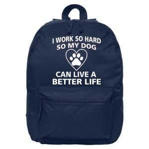 I Work Hard So My Dog Can Live A Better Life 16 in Basic Backpack