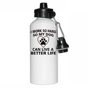 I Work Hard So My Dog Can Live A Better Life Aluminum Water Bottle