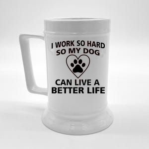 I Work Hard So My Dog Can Live A Better Life Beer Stein