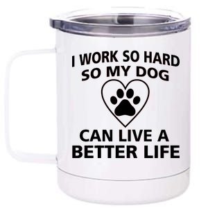 I Work Hard So My Dog Can Live A Better Life 12 oz Stainless Steel Tumbler Cup