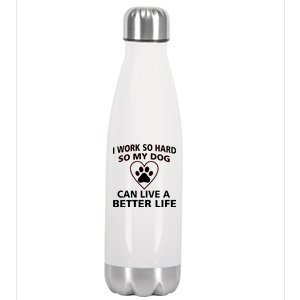 I Work Hard So My Dog Can Live A Better Life Stainless Steel Insulated Water Bottle