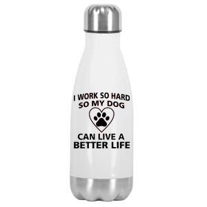 I Work Hard So My Dog Can Live A Better Life Stainless Steel Insulated Water Bottle