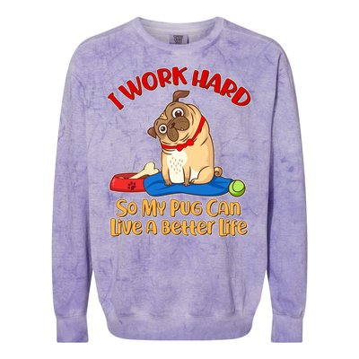 I Work Hard So My Pug Can Live a Better Life Colorblast Crewneck Sweatshirt