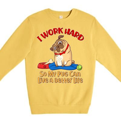 I Work Hard So My Pug Can Live a Better Life Premium Crewneck Sweatshirt