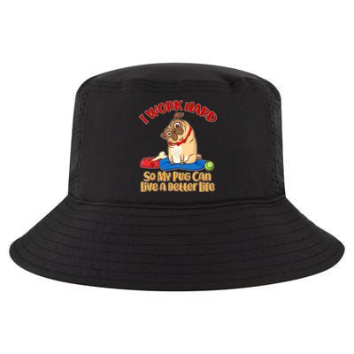 I Work Hard So My Pug Can Live a Better Life Cool Comfort Performance Bucket Hat