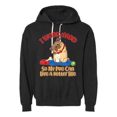 I Work Hard So My Pug Can Live a Better Life Garment-Dyed Fleece Hoodie