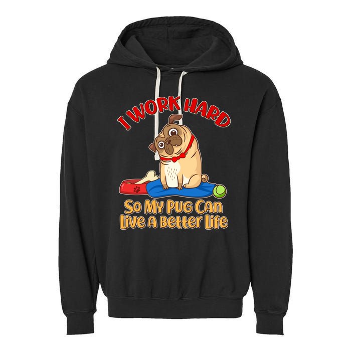 I Work Hard So My Pug Can Live a Better Life Garment-Dyed Fleece Hoodie