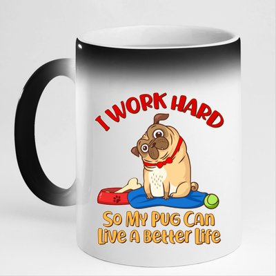 I Work Hard So My Pug Can Live a Better Life 11oz Black Color Changing Mug